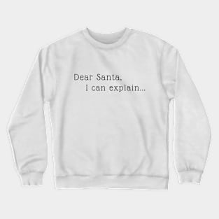 Dear Santa, I can explain... Crewneck Sweatshirt